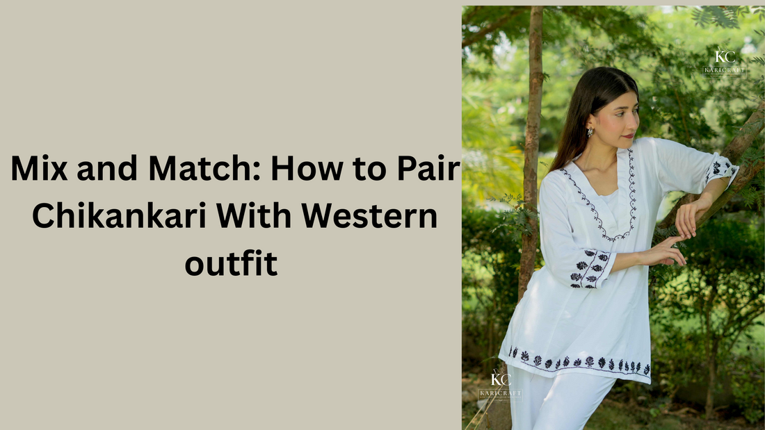 Mix and Match: How to Pair Chikankari with Western Outfits | KariCraft Style Guide