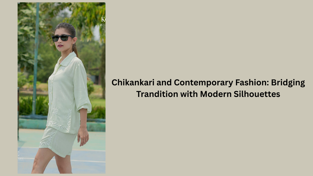 Chikankari and Contemporary Fashion: Bridging Tradition with Modern Silhouettes | KariCraft